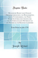 Botanische Reisen nach Einigen Oberkärnternischen und Benachbarten Alpen Unternommen, und Nebst Einer Ausführlichen Alpenflora und Entomologischen Beiträgen als ein Handbuch für Reisende Liebhaber: Erste Reise im Jahr 1791 (Classic Reprint)