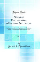 Nouveau Dictionnaire d'Histoire Naturelle, Vol. 11: Appliquée aux Arts, à l'Agriculture, à l'Économie Rurale Et Domestique, à la Médecine, Etc (Classic Reprint)
