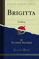 Brigitta: Erzählung (Classic Reprint)