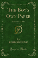 The Boy''s Own Paper, Vol. 10: November 5, 1887 (Classic Reprint)