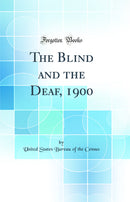 The Blind and the Deaf, 1900 (Classic Reprint)
