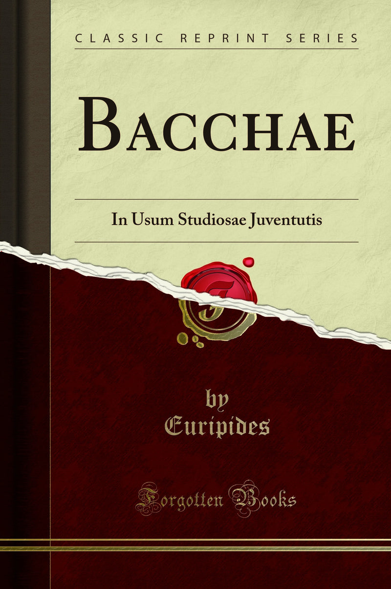 Bacchae: In Usum Studiosae Juventutis (Classic Reprint)