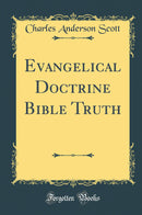 Evangelical Doctrine Bible Truth (Classic Reprint)