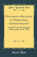 Documents Relating to Territorial Administration: Chiefly From the Original Manuscripts 1778-1790 (Classic Reprint)