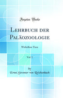 Lehrbuch der Paläozoologie, Vol. 1: Wirbellose Tiere (Classic Reprint)