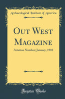 Out West Magazine: Aviation Number; January, 1910 (Classic Reprint)