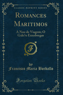 Romances Maritimos: A Nau de Viagem; O Galeao Enxobregas (Classic Reprint)
