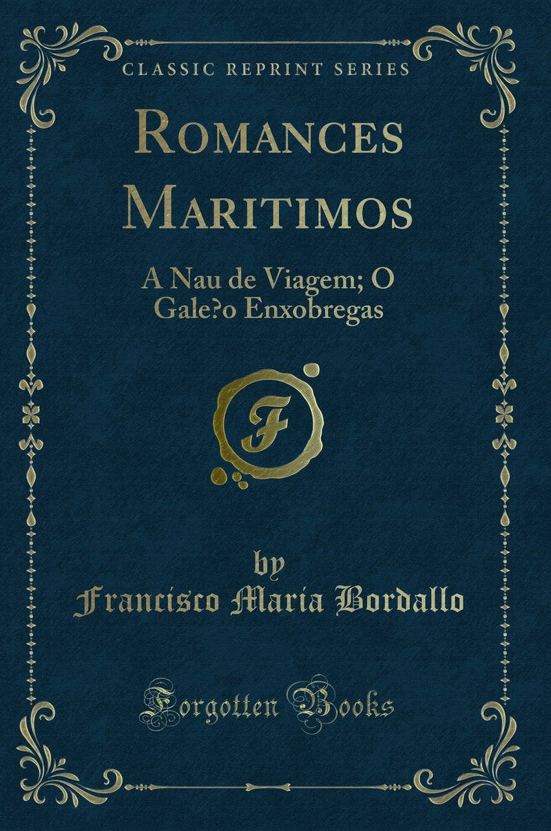 Romances Maritimos: A Nau de Viagem; O Galeao Enxobregas (Classic Reprint)