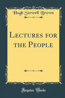 Lectures for the People (Classic Reprint)