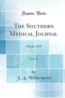 The Southern Medical Journal, Vol. 3: March, 1910 (Classic Reprint)