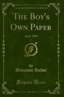 The Boy''s Own Paper, Vol. 6: April, 1884 (Classic Reprint)