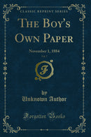 The Boy''s Own Paper, Vol. 7: November 1, 1884 (Classic Reprint)