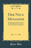 Der Neue Menander: Bemerkungen zur Rekonstruktion der Stücke Nebst dem Text in der Seitenverteilung der Handschrift (Classic Reprint)