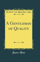 A Gentleman of Quality (Classic Reprint)