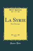 La Syrie, Vol. 1: Précis Historique (Classic Reprint)