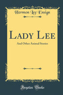Lady Lee: And Other Animal Stories (Classic Reprint)