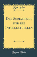 Der Sozialismus und die Intellektuellen (Classic Reprint)