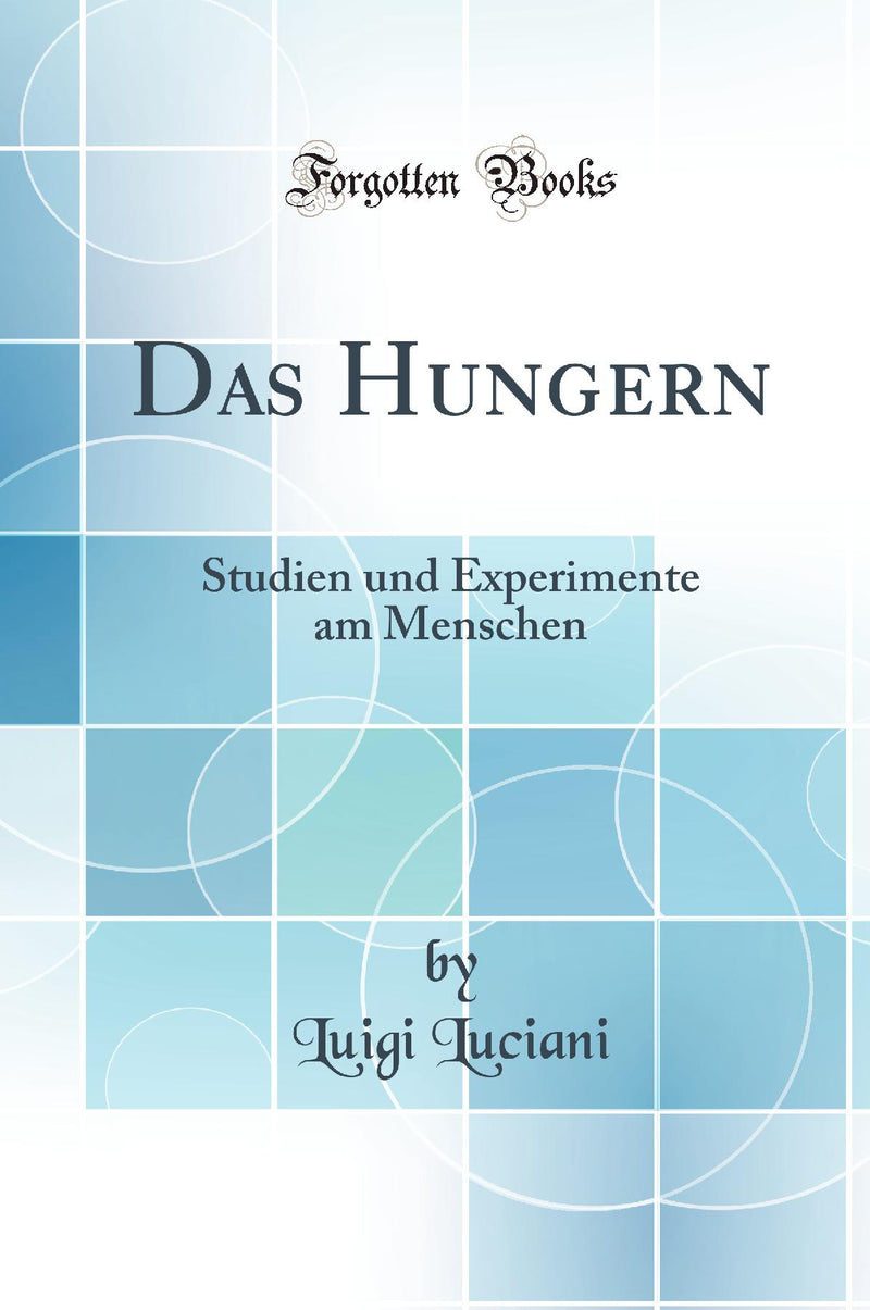 Das Hungern: Studien und Experimente am Menschen (Classic Reprint)