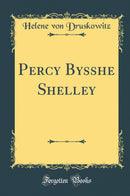 Percy Bysshe Shelley (Classic Reprint)
