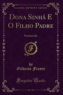 Dona Sinhá E O Filho Padre: Seminovela (Classic Reprint)