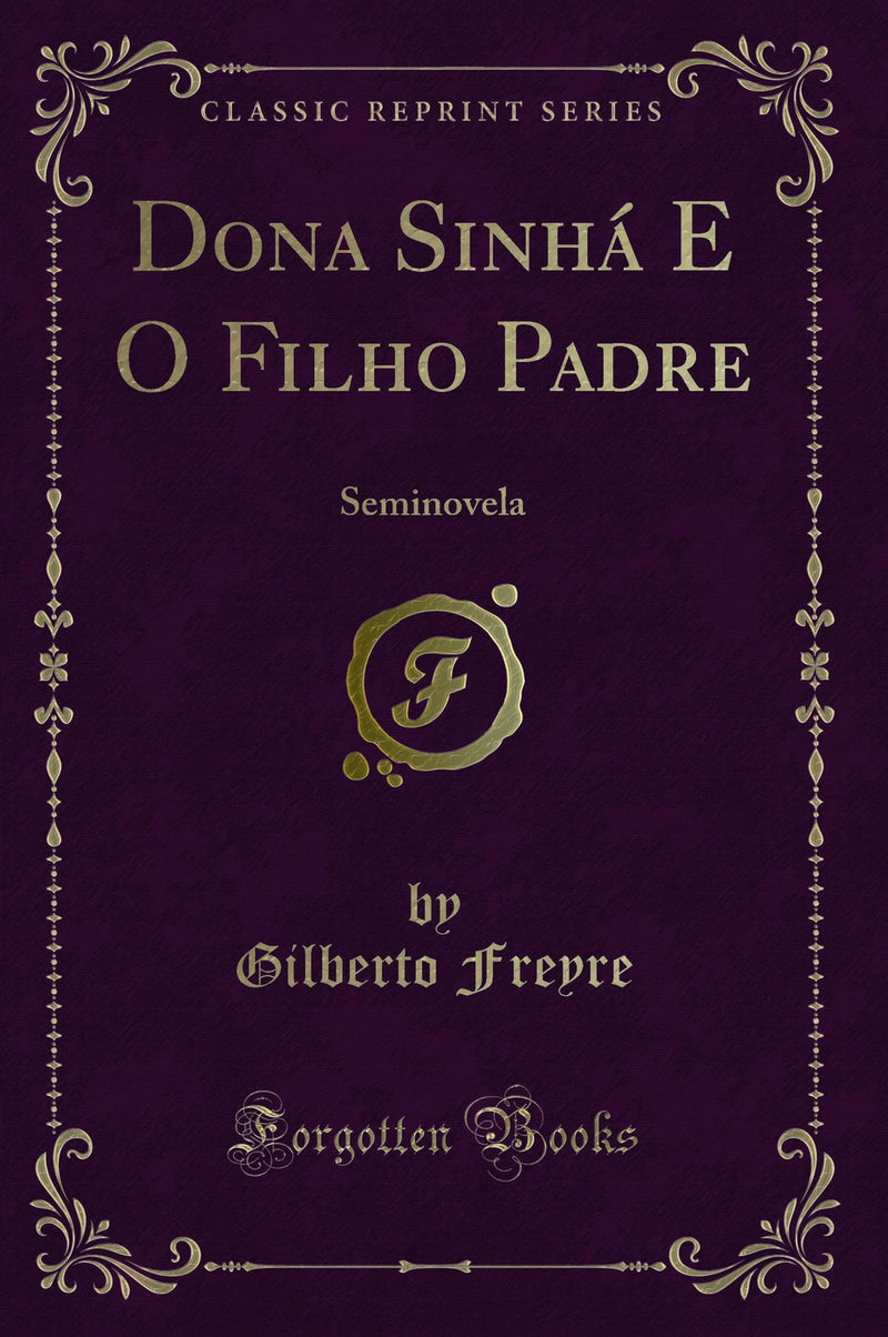 Dona Sinhá E O Filho Padre: Seminovela (Classic Reprint)