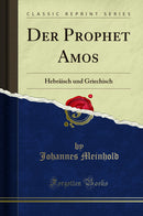 Der Prophet Amos: Hebräisch und Griechisch (Classic Reprint)