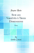 Sur les Variétés à Trois Dimensions: Thèse (Classic Reprint)
