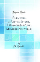 Éléments d’Arithmétique, Démontrés d'une Manière Nouvelle (Classic Reprint)