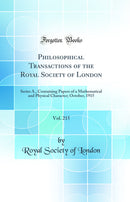 Philosophical Transactions of the Royal Society of London, Vol. 215: Series A., Containing Papers of a Mathematical and Physical Character; October, 1915 (Classic Reprint)