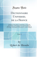 Dictionnaire Universel de la France, Vol. 4: Contenant la Description Géographique Et Historique des Provinces, Villes, Bourgs Et Lieux Remarquables du Royaume, l''État de Sa Population Actuelle, de Son Clergé, de Ses Troupes, de Sa Marine, de Ses Finan