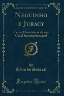 Neguinho e Juracy: Cenas Domésticas de um Casal Incompreensível (Classic Reprint)