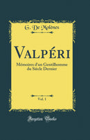 Valpéri, Vol. 1: Mémoires d'un Gentilhomme du Siècle Dernier (Classic Reprint)