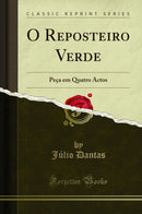 O Reposteiro Verde: Peça em Quatro Actos (Classic Reprint)