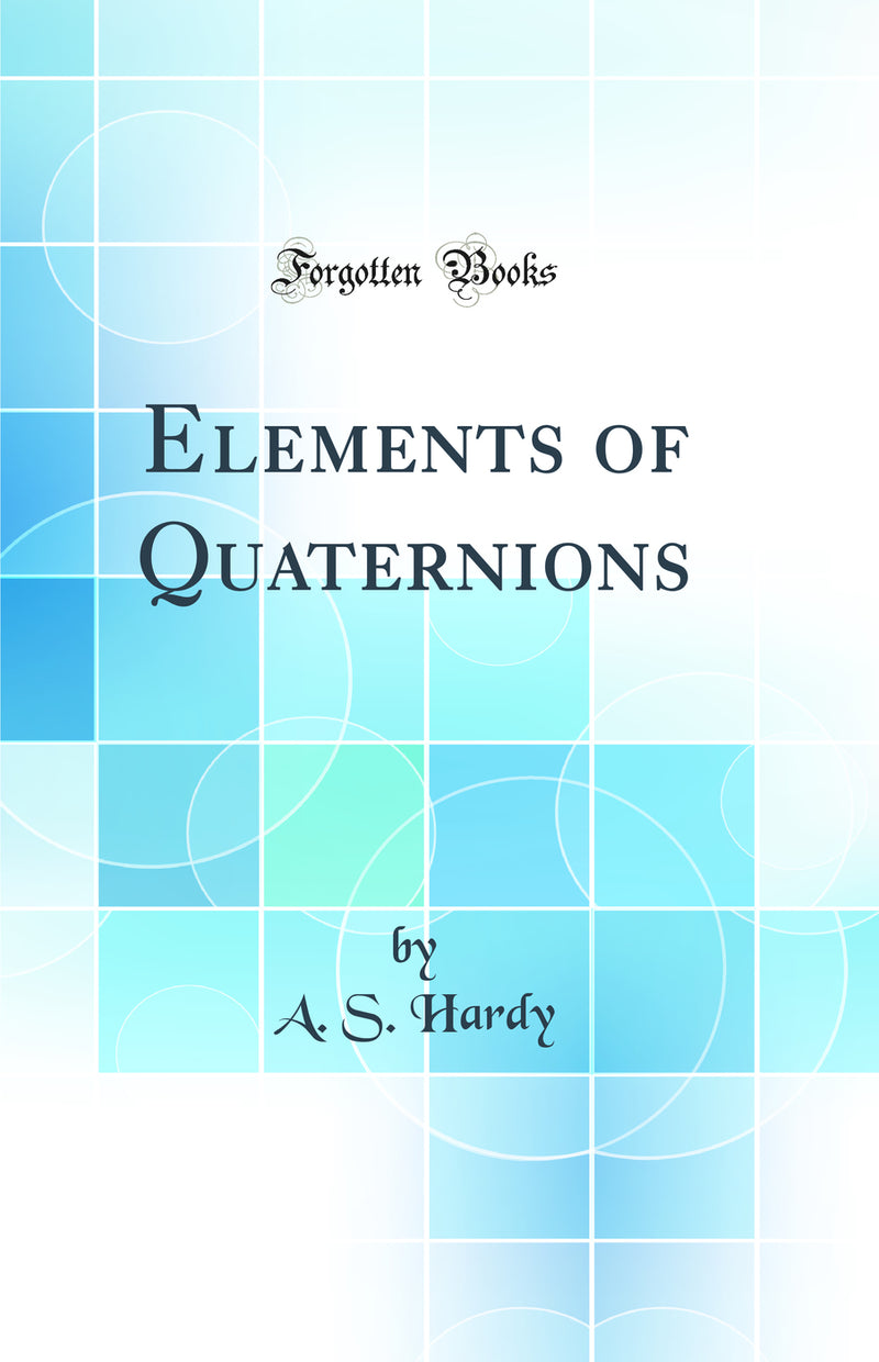 Elements of Quaternions (Classic Reprint)