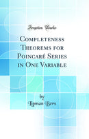 Completeness Theorems for Poincaré Series in One Variable (Classic Reprint)