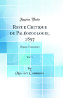 Revue Critique de Paléozoologie, 1897, Vol. 1: Organe Trimestriel (Classic Reprint)