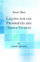 Leçons sur les Propriétés des Tissus Vivants (Classic Reprint)