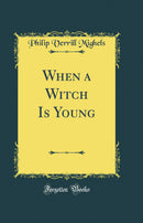 When a Witch Is Young (Classic Reprint)