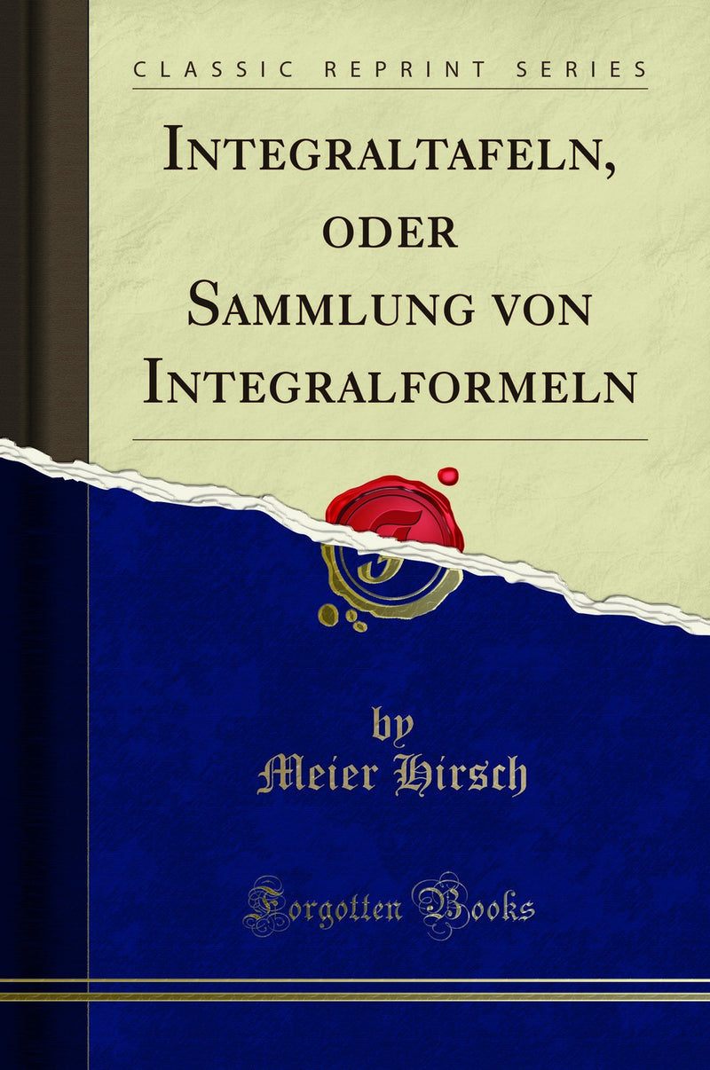 Integraltafeln, oder Sammlung von Integralformeln (Classic Reprint)