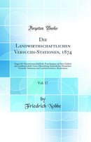 Die Landwirthschaftlichen Versuchs-Stationen, 1874, Vol. 17: Organ für Naturwissenschaftliche Forschungen auf dem Gebiete der Landwirtschaft; Unter Mitwirkung Sämmtlicher Deutschen Versuchs-Stationen und Landwirtschaften Akademieen (Classic Reprint)