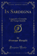 In Sardegna: Leggende e Cronache dei Tempi Antichi (Classic Reprint)
