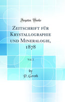 Zeitschrift für Krystallographie und Mineralogie, 1878, Vol. 2 (Classic Reprint)