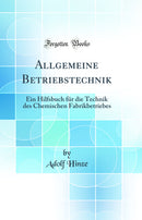 Allgemeine Betriebstechnik: Ein Hilfsbuch für die Technik des Chemischen Fabrikbetriebes (Classic Reprint)