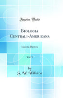 Biologia Centrali-Americana, Vol. 3: Insecta; Diptera (Classic Reprint)