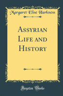 Assyrian Life and History (Classic Reprint)