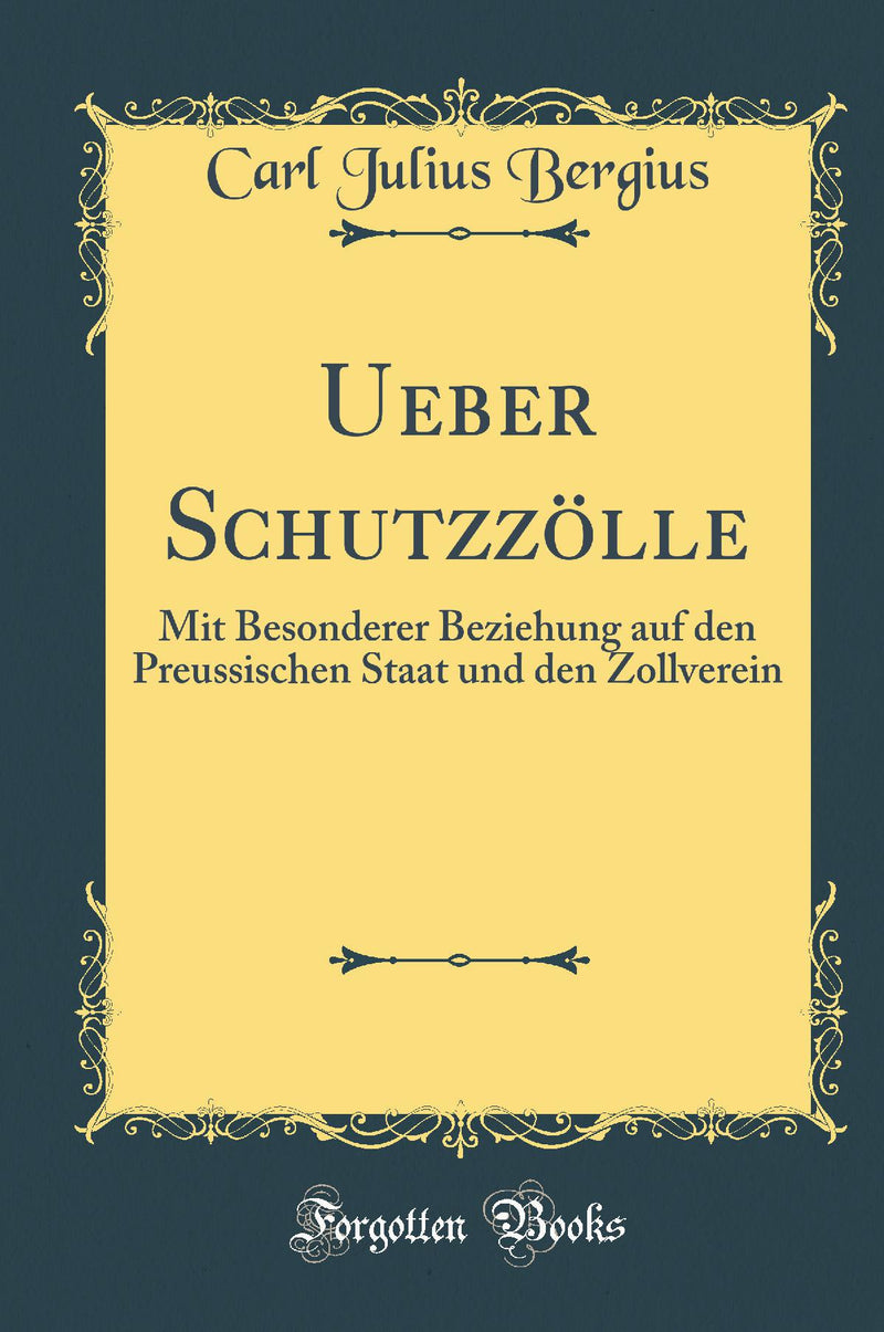 Ueber Schutzzölle: Mit Besonderer Beziehung auf den Preussischen Staat und den Zollverein (Classic Reprint)