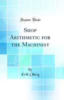Shop Arithmetic for the Machinist (Classic Reprint)