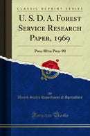 U. S. D. A. Forest Service Research Paper, 1969: Pwn-80 to Pwn-90 (Classic Reprint)