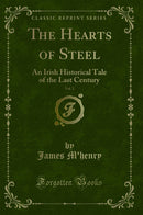 The Hearts of Steel, Vol. 2: An Irish Historical Tale of the Last Century (Classic Reprint)