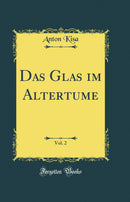 Das Glas im Altertume, Vol. 2 (Classic Reprint)